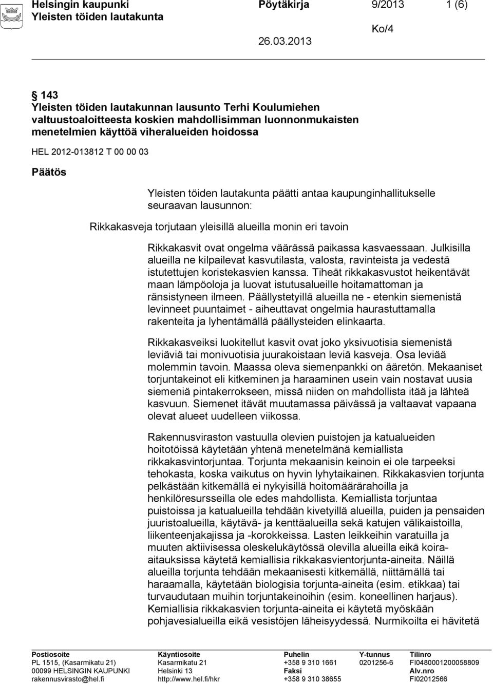 paikassa kasvaessaan. Julkisilla alueilla ne kilpailevat kasvutilasta, valosta, ravinteista ja vedestä istutettujen koristekasvien kanssa.