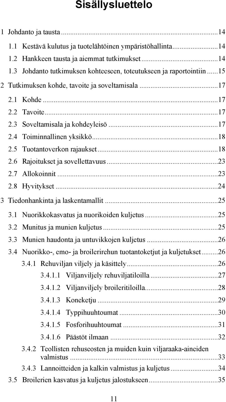 ..23 2.7 Allokoinnit...23 2.8 Hyvitykset...24 3 Tiedonhankinta ja laskentamallit...25 3.1 Nuorikkokasvatus ja nuorikoiden kuljetus...25 3.2 Munitus ja munien kuljetus...25 3.3 Munien haudonta ja untuvikkojen kuljetus.