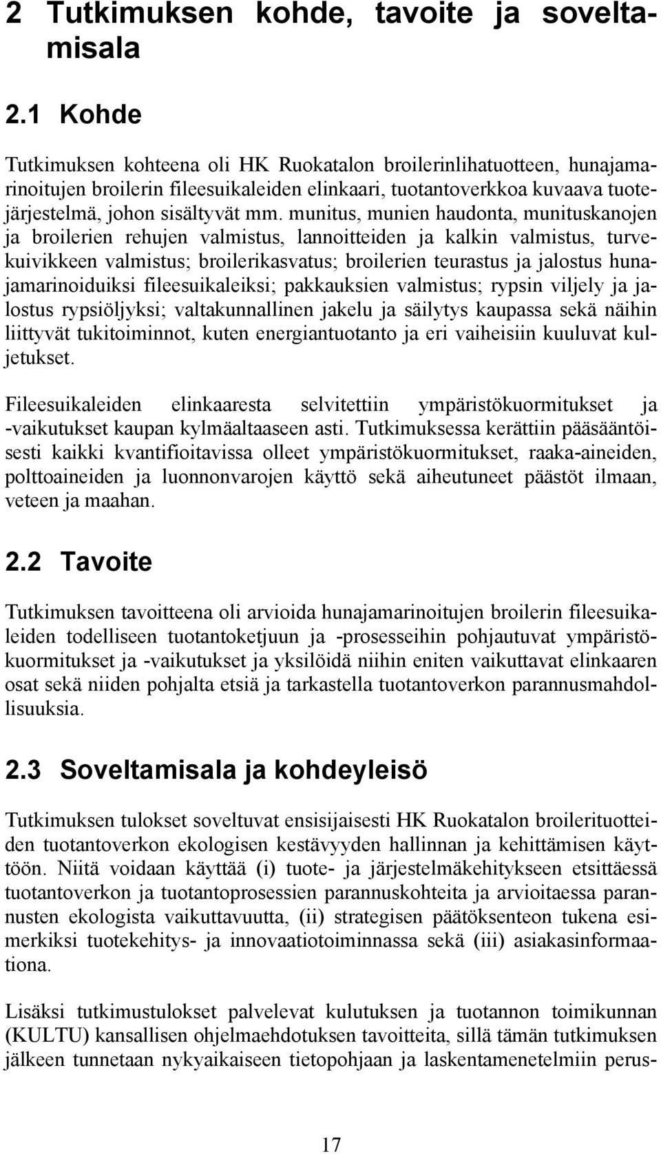 munitus, munien haudonta, munituskanojen ja broilerien rehujen valmistus, lannoitteiden ja kalkin valmistus, turvekuivikkeen valmistus; broilerikasvatus; broilerien teurastus ja jalostus