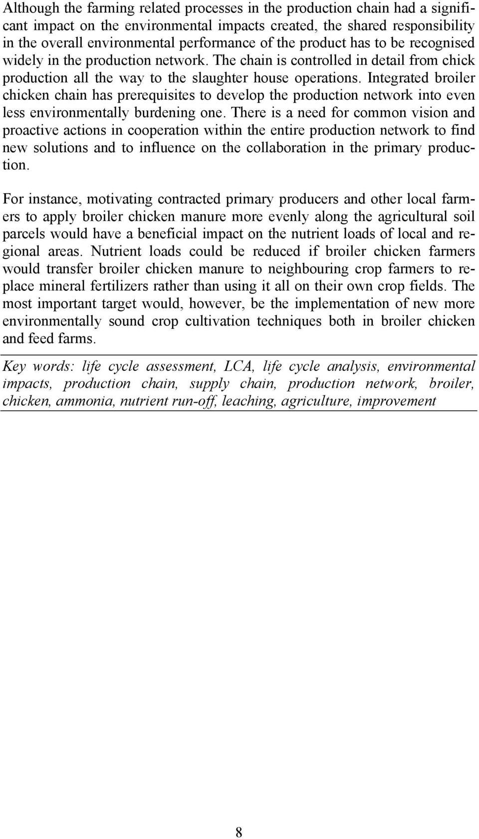 Integrated broiler chicken chain has prerequisites to develop the production network into even less environmentally burdening one.