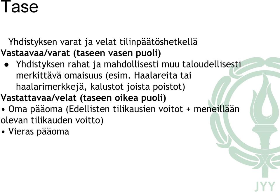 Haalareita tai haalarimerkkejä, kalustot joista poistot) Vastattavaa/velat (taseen oikea