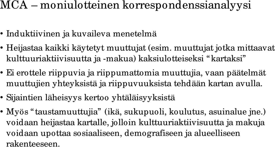 päätelmät muuttujien yhteyksistä ja riippuvuuksista tehdään kartan avulla.