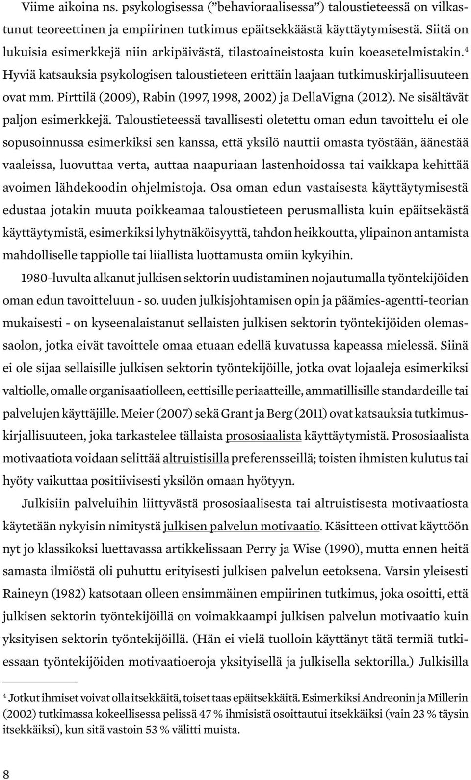Pirttilä (2009), Rabin (1997, 1998, 2002) ja DellaVigna (2012). Ne sisältävät paljon esimerkkejä.