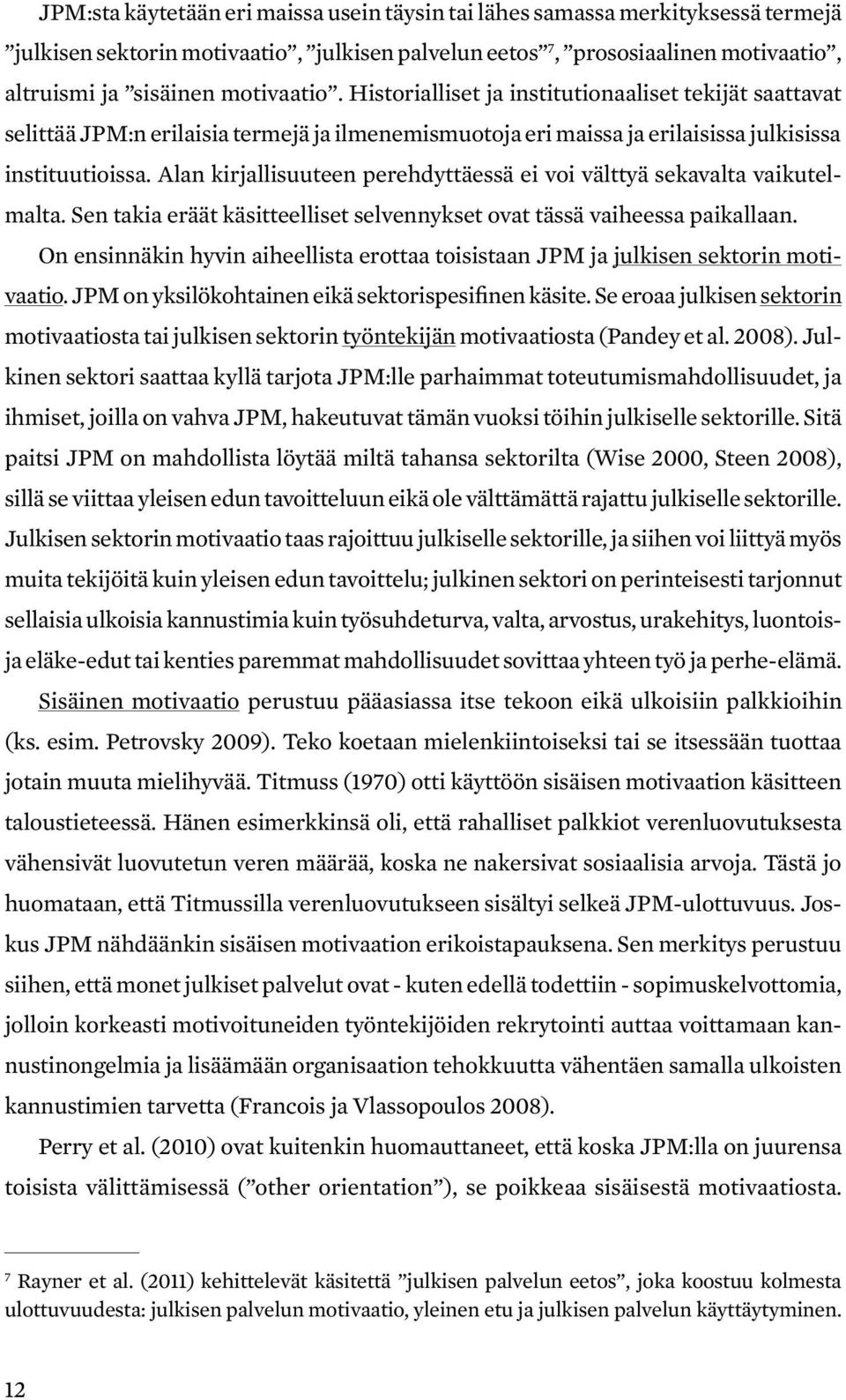 Alan kirjallisuuteen perehdyttäessä ei voi välttyä sekavalta vaikutelmalta. Sen takia eräät käsitteelliset selvennykset ovat tässä vaiheessa paikallaan.