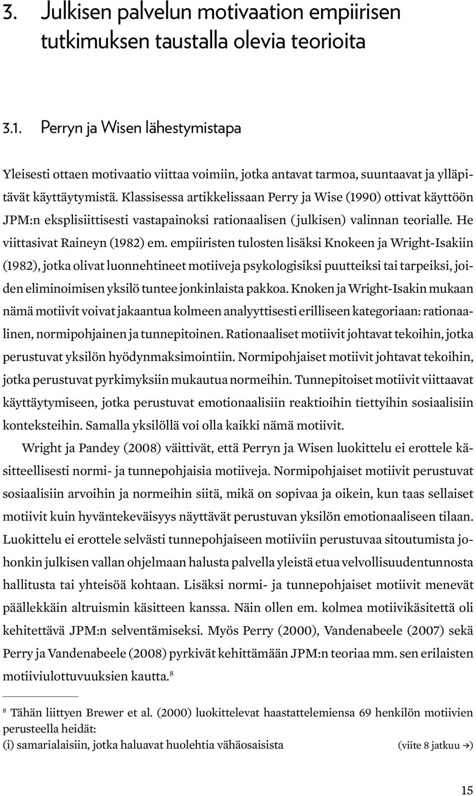 Klassisessa artikkelissaan Perry ja Wise (1990) ottivat käyttöön JPM:n eksplisiittisesti vastapainoksi rationaalisen ( julkisen) valinnan teorialle. He viittasivat Raineyn (1982) em.
