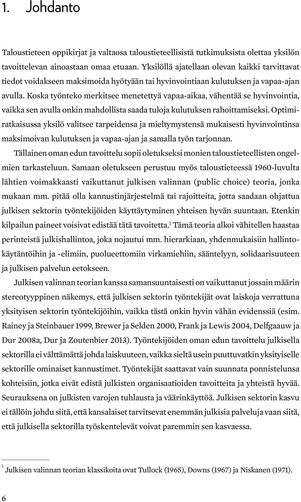 Koska työnteko merkitsee menetettyä vapaa-aikaa, vähentää se hyvinvointia, vaikka sen avulla onkin mahdollista saada tuloja kulutuksen rahoittamiseksi.