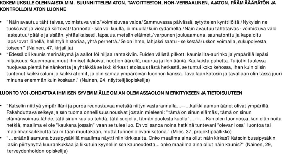 /nykyisin ne tuoksuvat ja vieläpä kertovat/tarinoita - sen voi kuulla, ei muulla/kuin sydämellä.