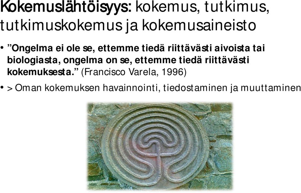 tai biologiasta, ongelma on se, ettemme tiedä riittävästi kokemuksesta.