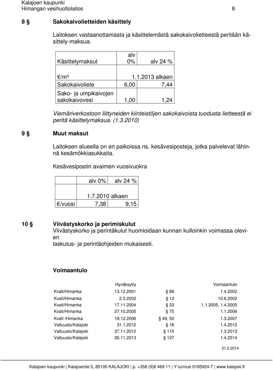 kesävesiposteja, jotka palvelevat lähinnä kesämökkiasukkaita. Kesävesipostin avaimen vuosivuokra alv 0% alv 24 % 1.7.