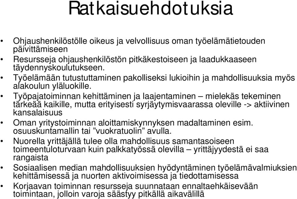 Työpajatoiminnan kehittäminen ja laajentaminen mielekäs tekeminen tärkeää kaikille, mutta erityisesti syrjäytymisvaarassa oleville -> aktiivinen kansalaisuus Oman yritystoiminnan aloittamiskynnyksen