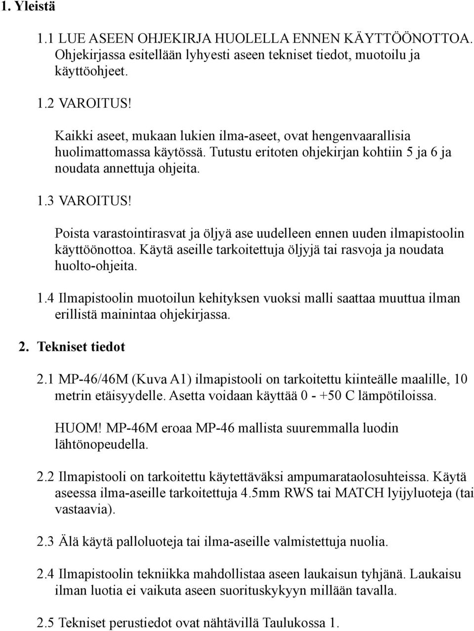 Poista varastointirasvat ja öljyä ase uudelleen ennen uuden ilmapistoolin käyttöönottoa. Käytä aseille tarkoitettuja öljyjä tai rasvoja ja noudata huolto-ohjeita. 1.