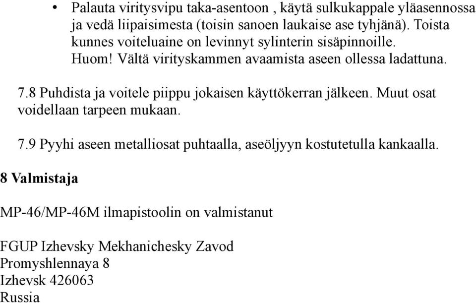 8 Puhdista ja voitele piippu jokaisen käyttökerran jälkeen. Muut osat voidellaan tarpeen mukaan. 7.