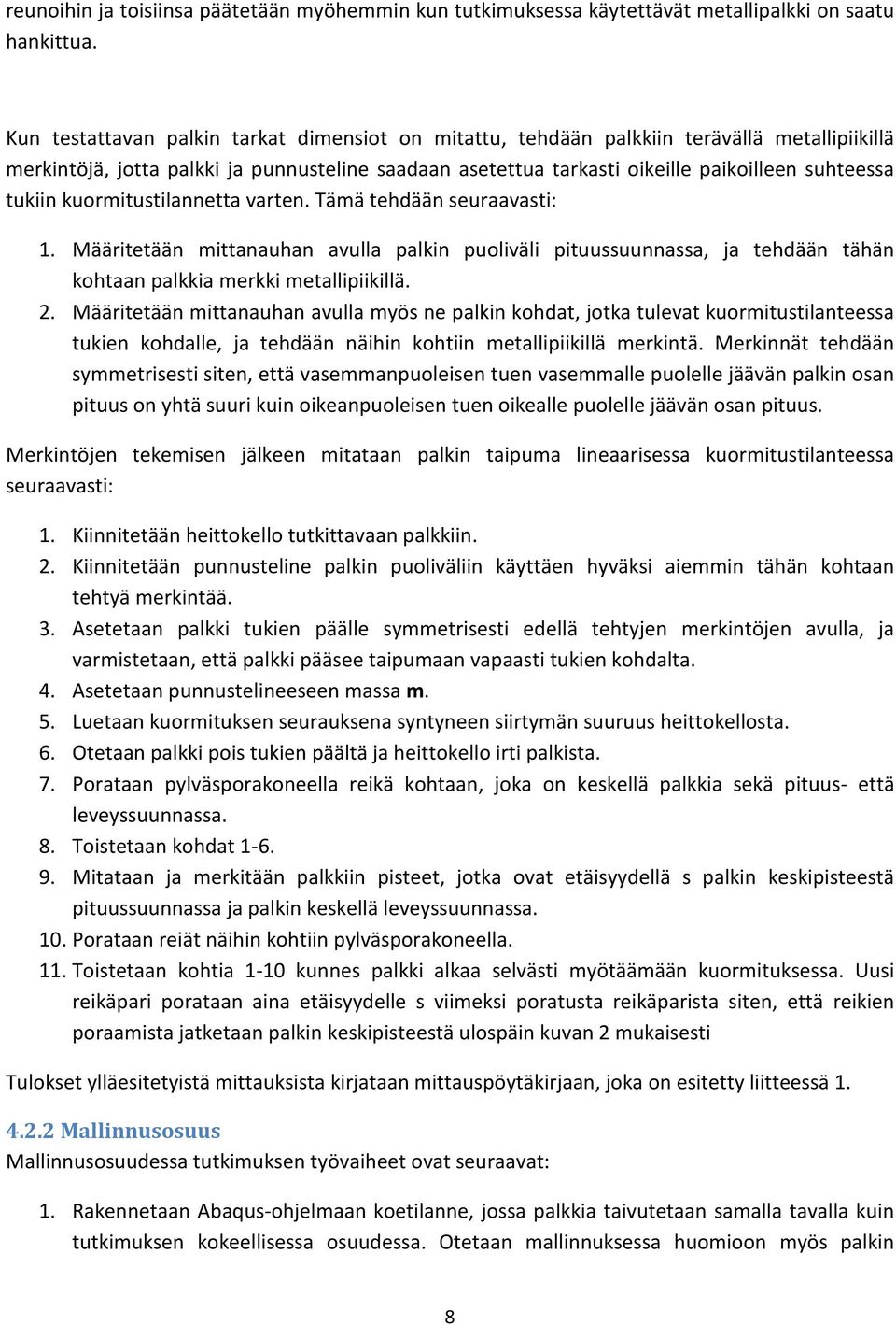 tukiin kuormitustilannetta varten. Tämä tehdään seuraavasti: 1. Määritetään mittanauhan avulla palkin puoliväli pituussuunnassa, ja tehdään tähän kohtaan palkkia merkki metallipiikillä. 2.