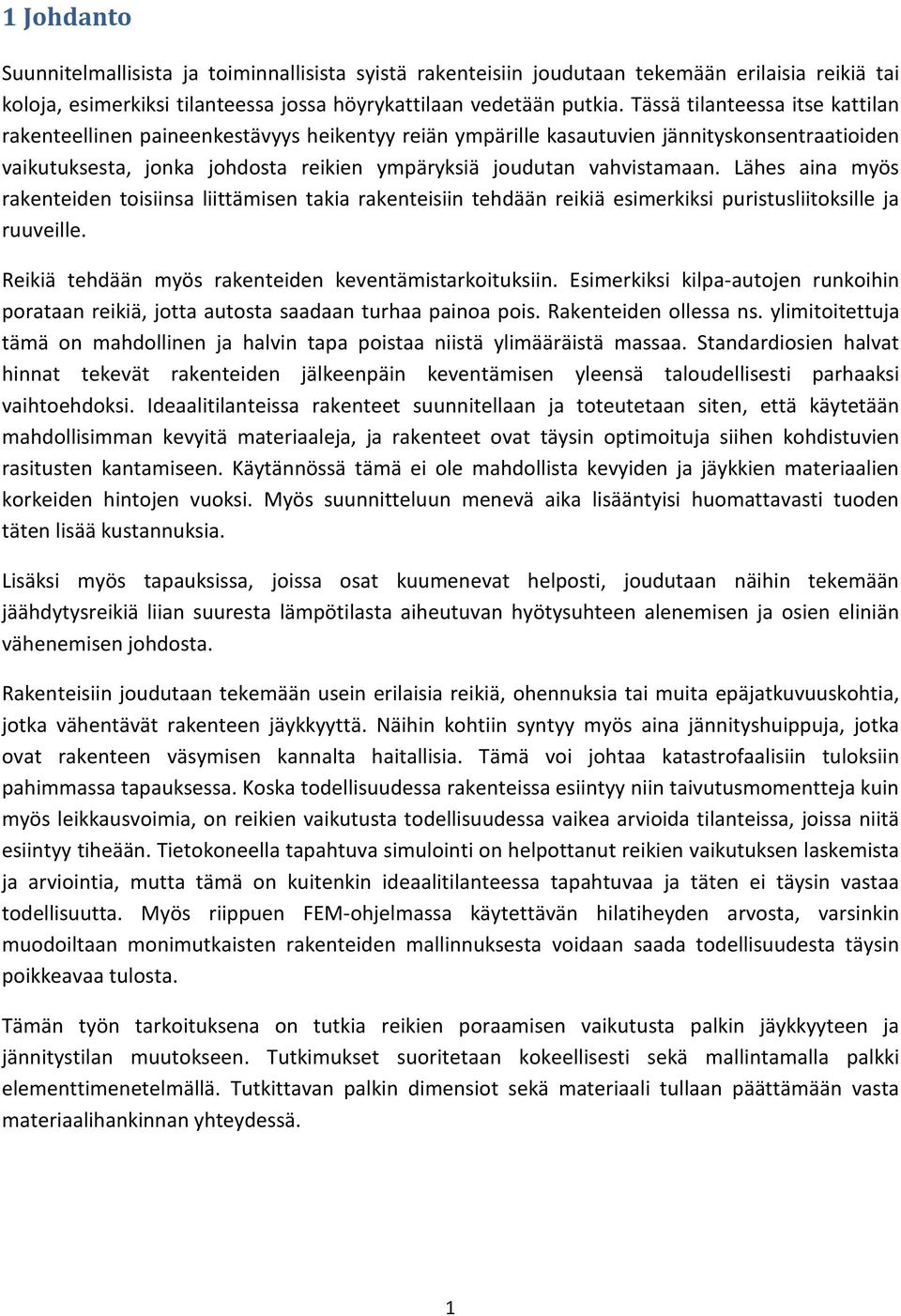 Lähes aina myös rakenteiden toisiinsa liittämisen takia rakenteisiin tehdään reikiä esimerkiksi puristusliitoksille ja ruuveille. Reikiä tehdään myös rakenteiden keventämistarkoituksiin.