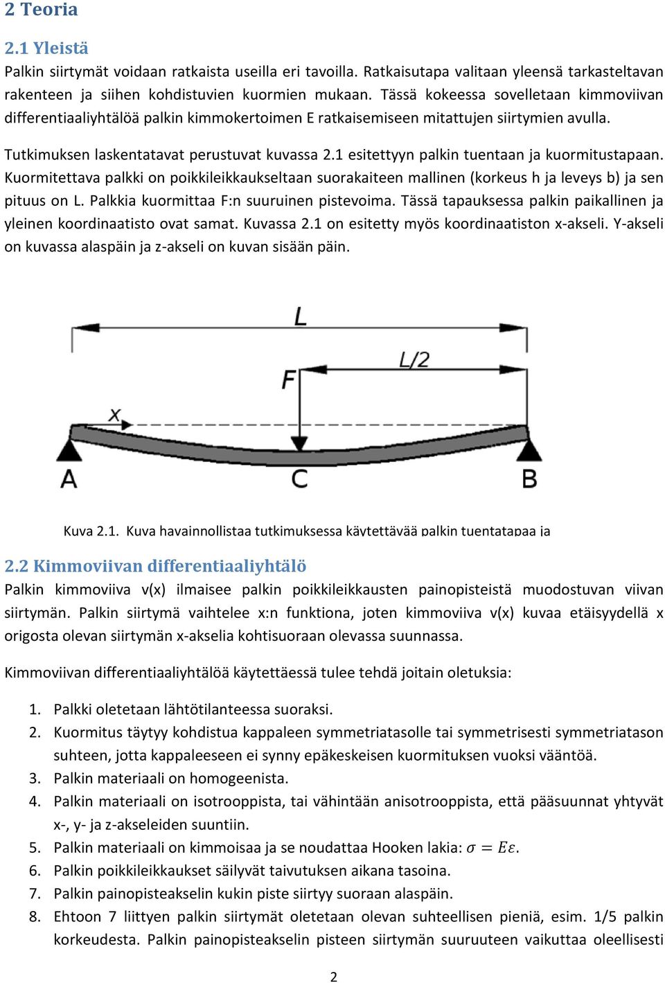 1 esitettyyn palkin tuentaan ja kuormitustapaan. Kuormitettava palkki on poikkileikkaukseltaan suorakaiteen mallinen (korkeus h ja leveys b) ja sen pituus on L.