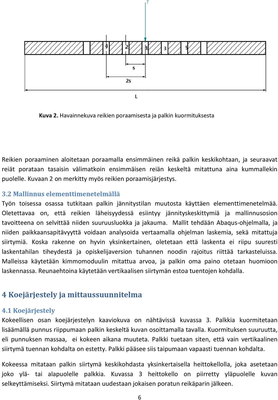 reiän keskeltä mitattuna aina kuallekin puolelle. Kuvaan 2 on merkitty myös reikien poraamisjärjestys. 3.