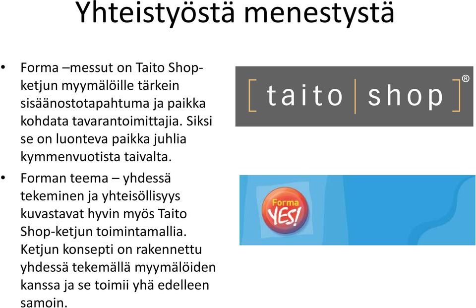 Forman teema yhdessä tekeminen ja yhteisöllisyys kuvastavat hyvin myös Taito Shop-ketjun