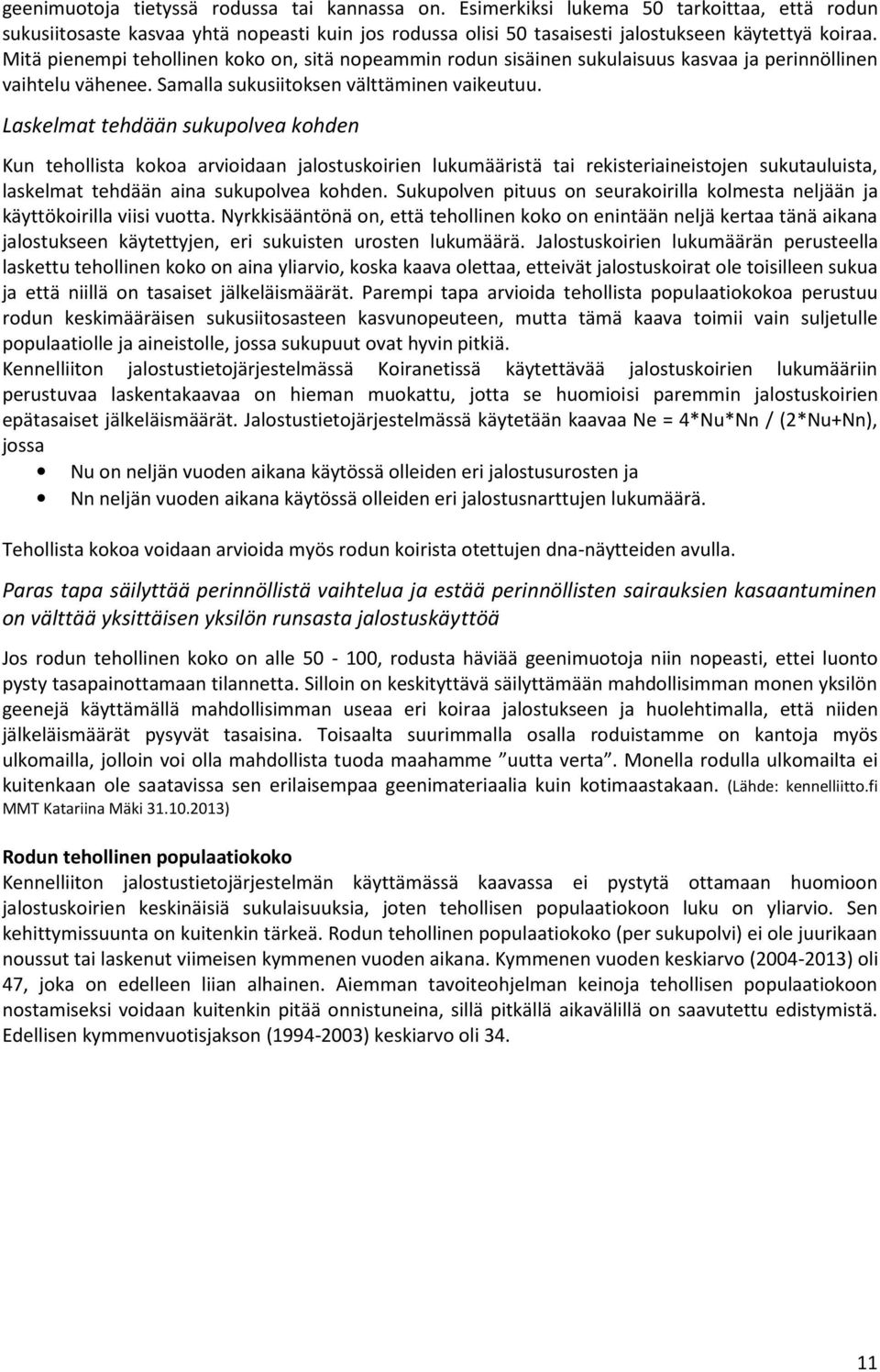 Laskelmat tehdään sukupolvea kohden Kun tehollista kokoa arvioidaan jalostuskoirien lukumääristä tai rekisteriaineistojen sukutauluista, laskelmat tehdään aina sukupolvea kohden.