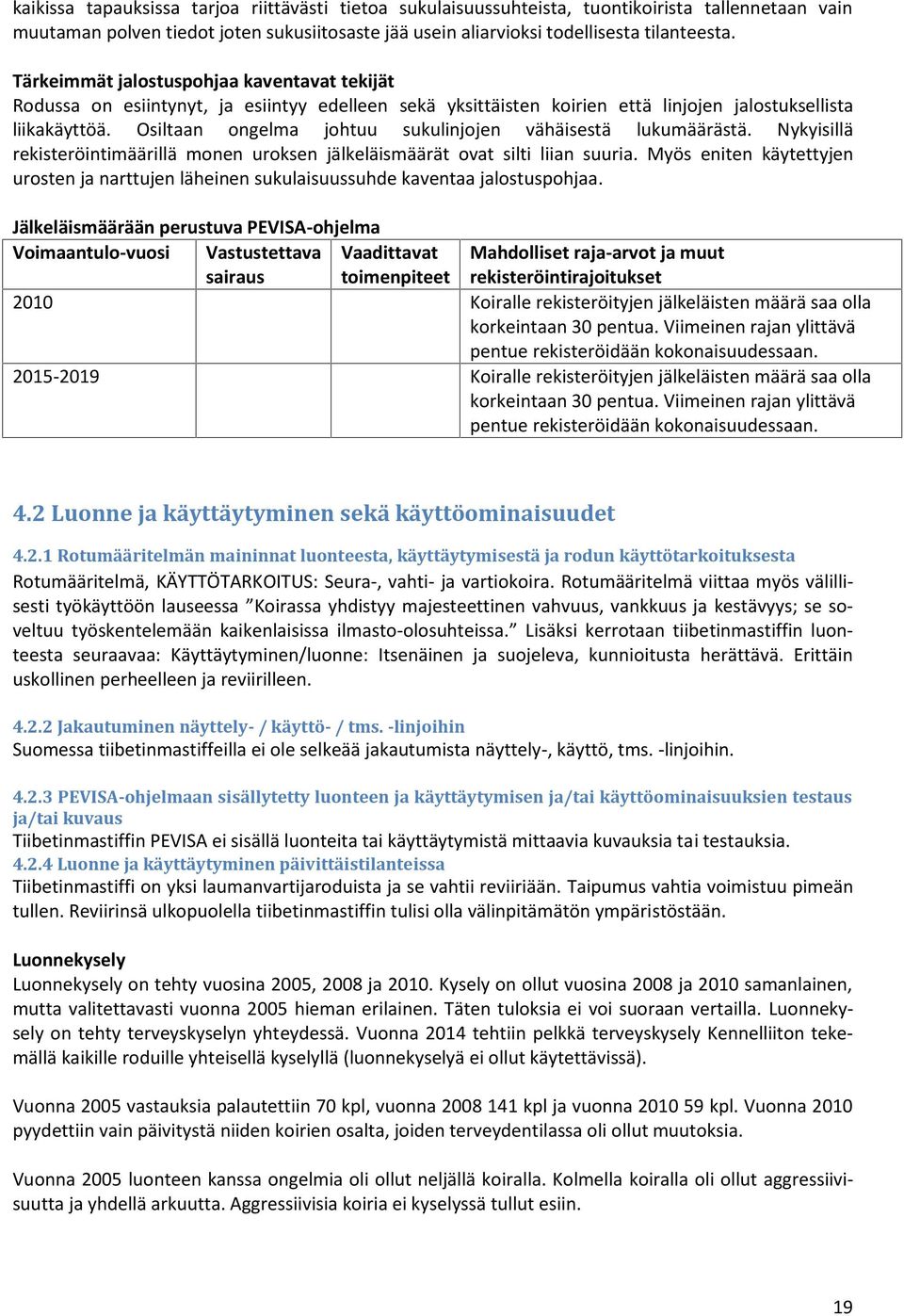 Osiltaan ongelma johtuu sukulinjojen vähäisestä lukumäärästä. Nykyisillä rekisteröintimäärillä monen uroksen jälkeläismäärät ovat silti liian suuria.