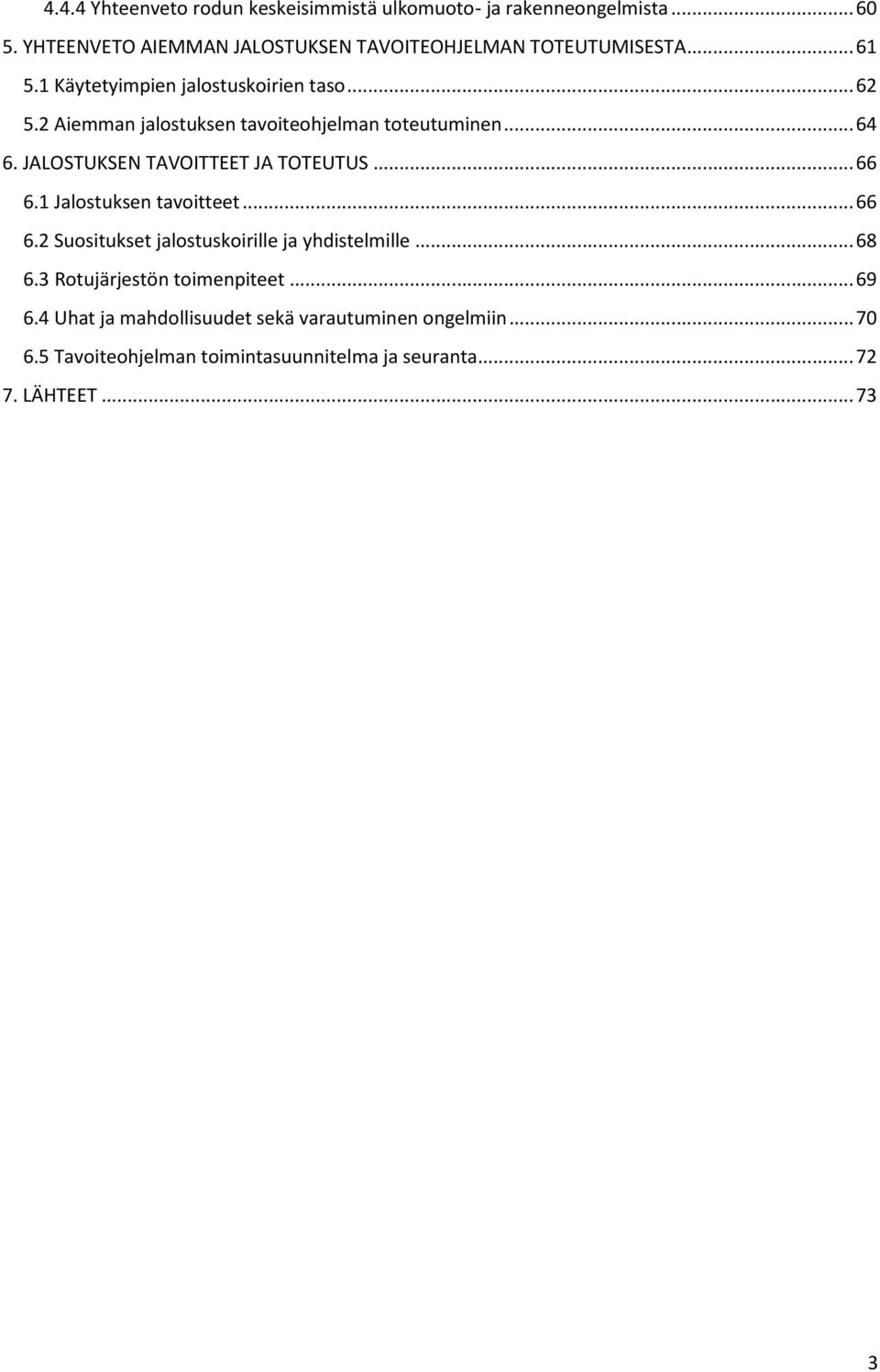 2 Aiemman jalostuksen tavoiteohjelman toteutuminen...64 6. JALOSTUKSEN TAVOITTEET JA TOTEUTUS...66 6.