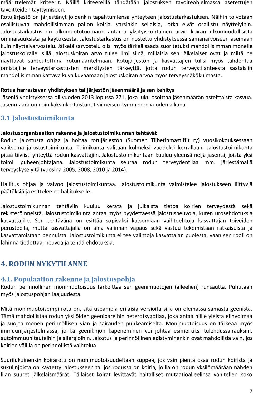 Jalostustarkastus on ulkomuototuomarin antama yksityiskohtainen arvio koiran ulkomuodollisista ominaisuuksista ja käytöksestä.