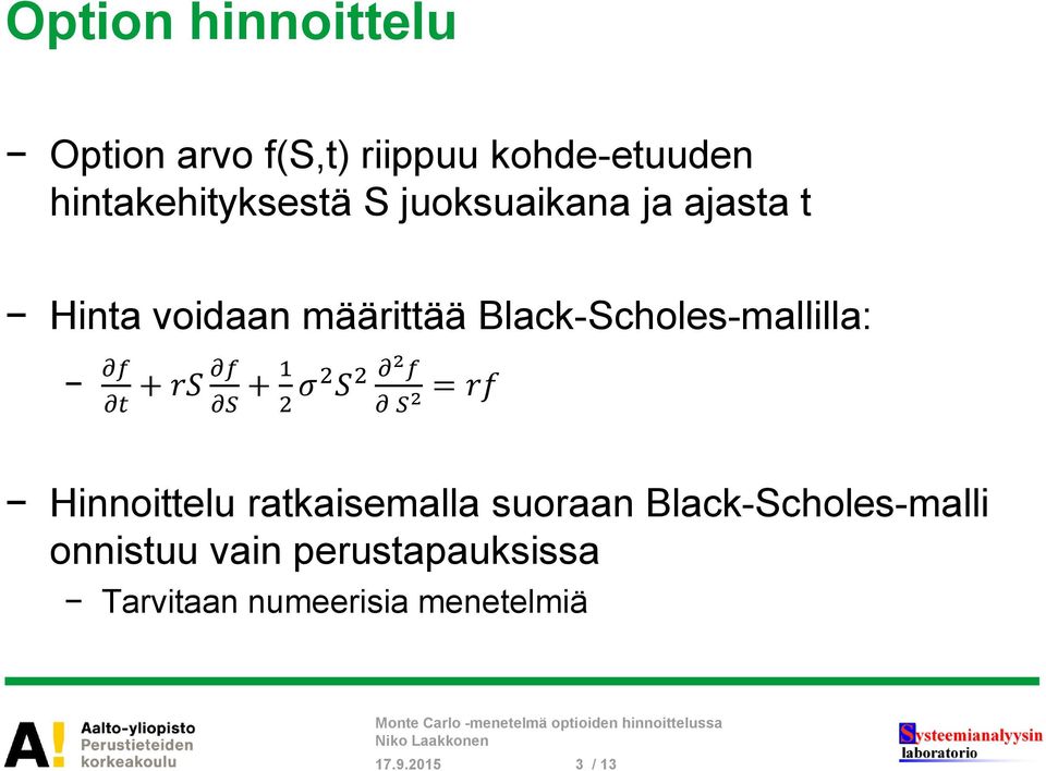 + rs f S + 1 2 σ2 S 2 2 f S 2 = rf Hinnoittelu ratkaisemalla suoraan