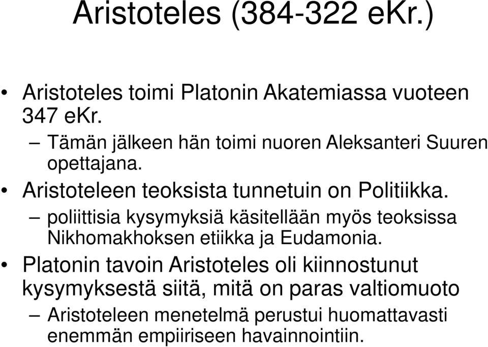 poliittisia kysymyksiä käsitellään myös teoksissa Nikhomakhoksen etiikka ja Eudamonia.