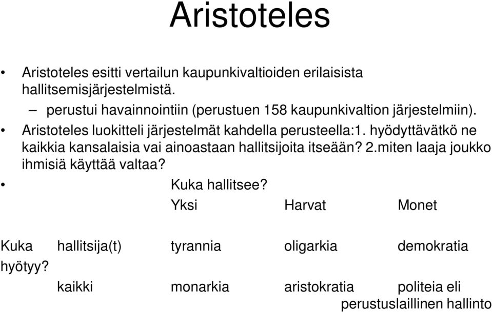 Aristoteles luokitteli järjestelmät kahdella perusteella:1.