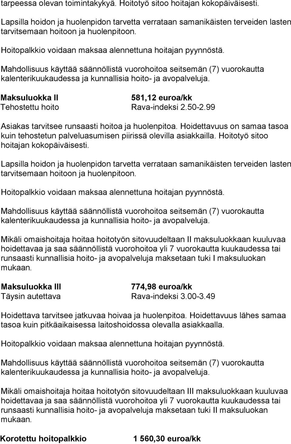 Maksuluokka II 581,12 euroa/kk Tehostettu hoito Rava-indeksi 2.50-2.99 Asiakas tarvitsee runsaasti hoitoa ja huolenpitoa.