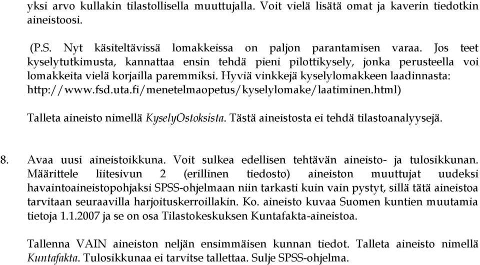 fi/menetelmaopetus/kyselylomake/laatiminen.html) Talleta aineisto nimellä KyselyOstoksista. Tästä aineistosta ei tehdä tilastoanalyysejä. 8. Avaa uusi aineistoikkuna.