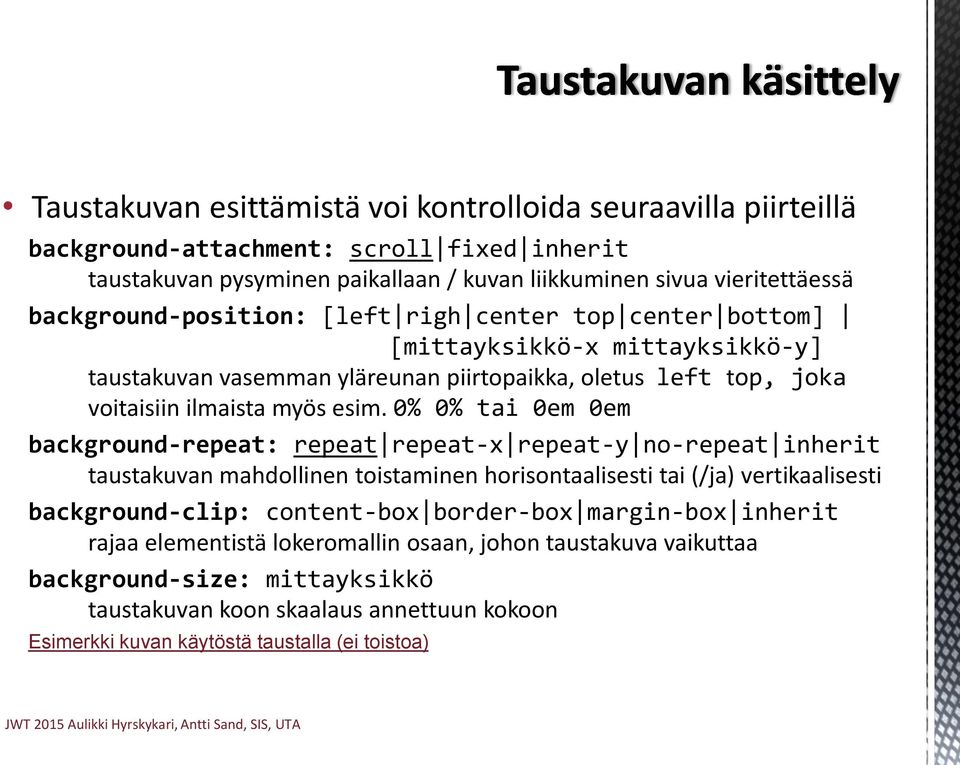 0% 0% tai 0em 0em background-repeat: repeat repeat-x repeat-y no-repeat inherit taustakuvan mahdollinen toistaminen horisontaalisesti tai (/ja) vertikaalisesti background-clip: content-box