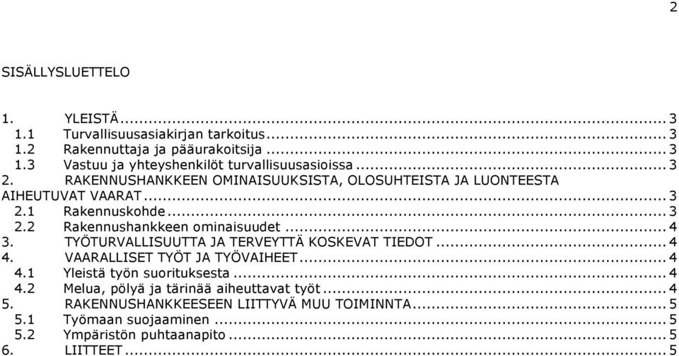 .. 4 TYÖTURVALLISUUTTA JA TERVEYTTÄ KOSKEVAT TIEDOT... 4 4. VAARALLISET TYÖT JA TYÖVAIHEET... 4 4.1 4.2 Yleistä työn suorituksesta.