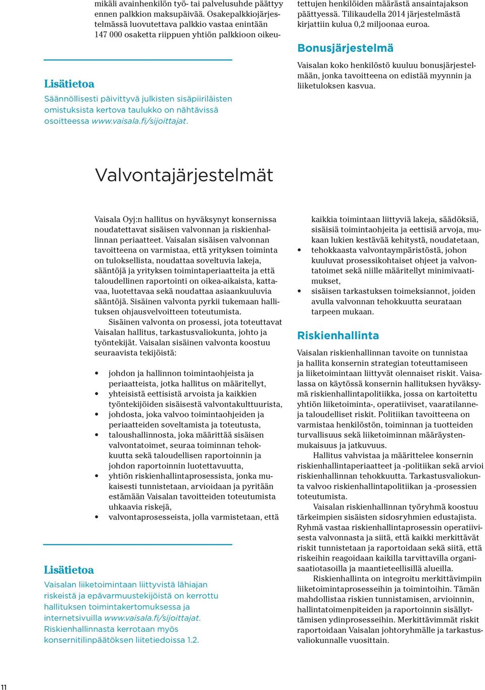 nähtävissä osoitteessa www.vaisala.fi/sijoittajat. tettujen henkilöiden määrästä ansaintajakson päättyessä. Tilikaudella 2014 järjestelmästä kirjattiin kulua 0,2 miljoonaa euroa.