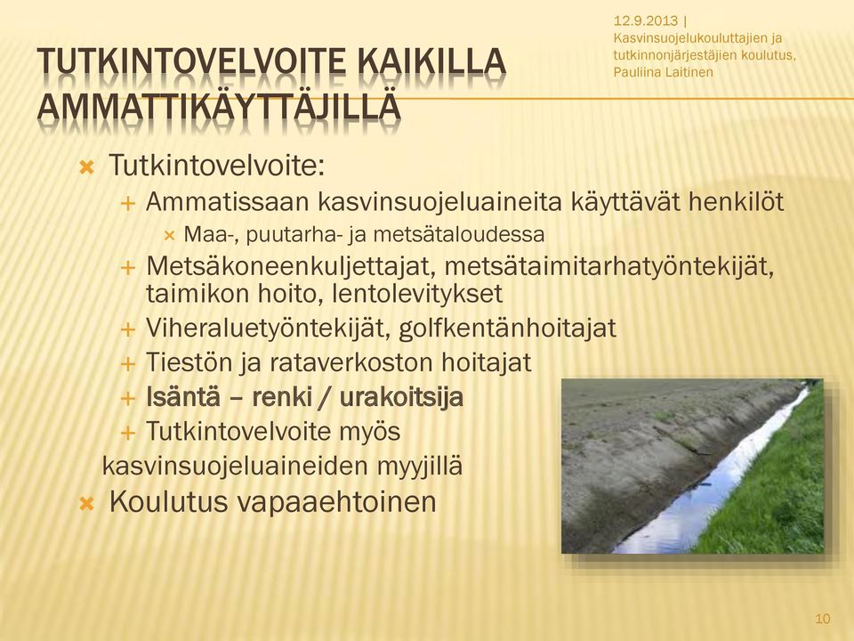 käyttävät henkilöt Maa-, puutarha- ja metsätaloudessa Metsäkoneenkuljettajat, metsätaimitarhatyöntekijät, taimikon hoito,