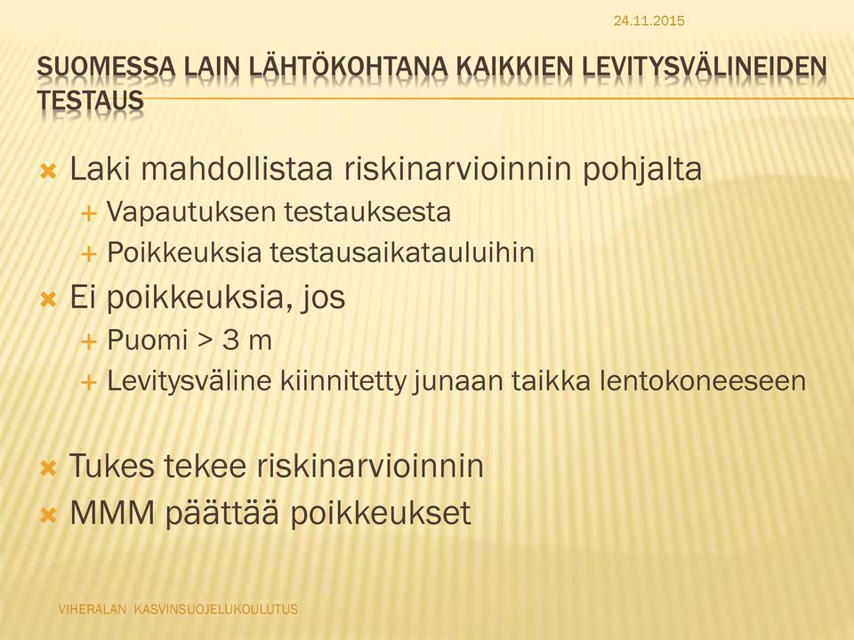 poikkeuksia, jos Puomi > 3 m Levitysväline kiinnitetty junaan taikka lentokoneeseen