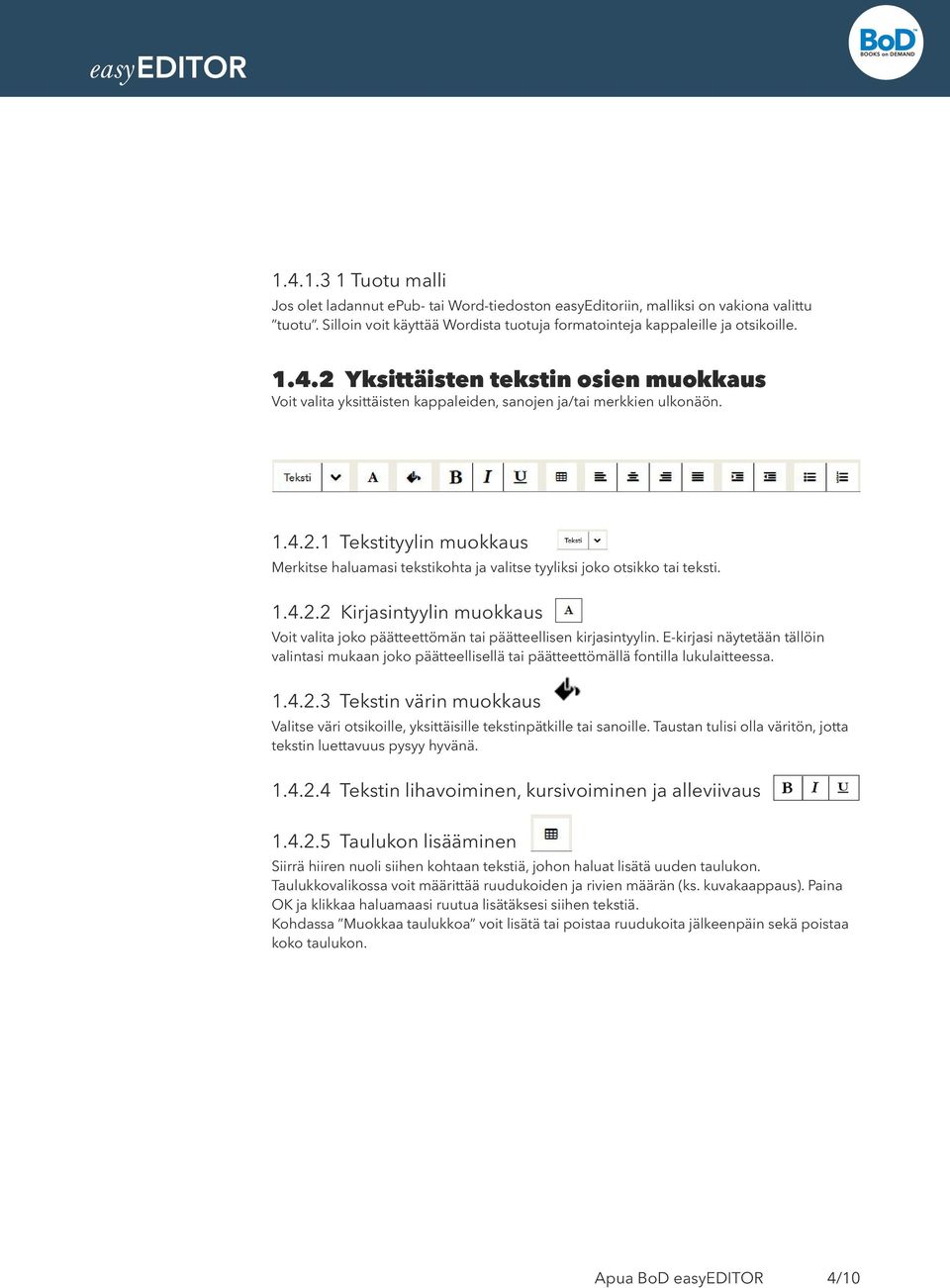 E-kirjasi näytetään tällöin valintasi mukaan joko päätteellisellä tai päätteettömällä fontilla lukulaitteessa. 1.4.2.