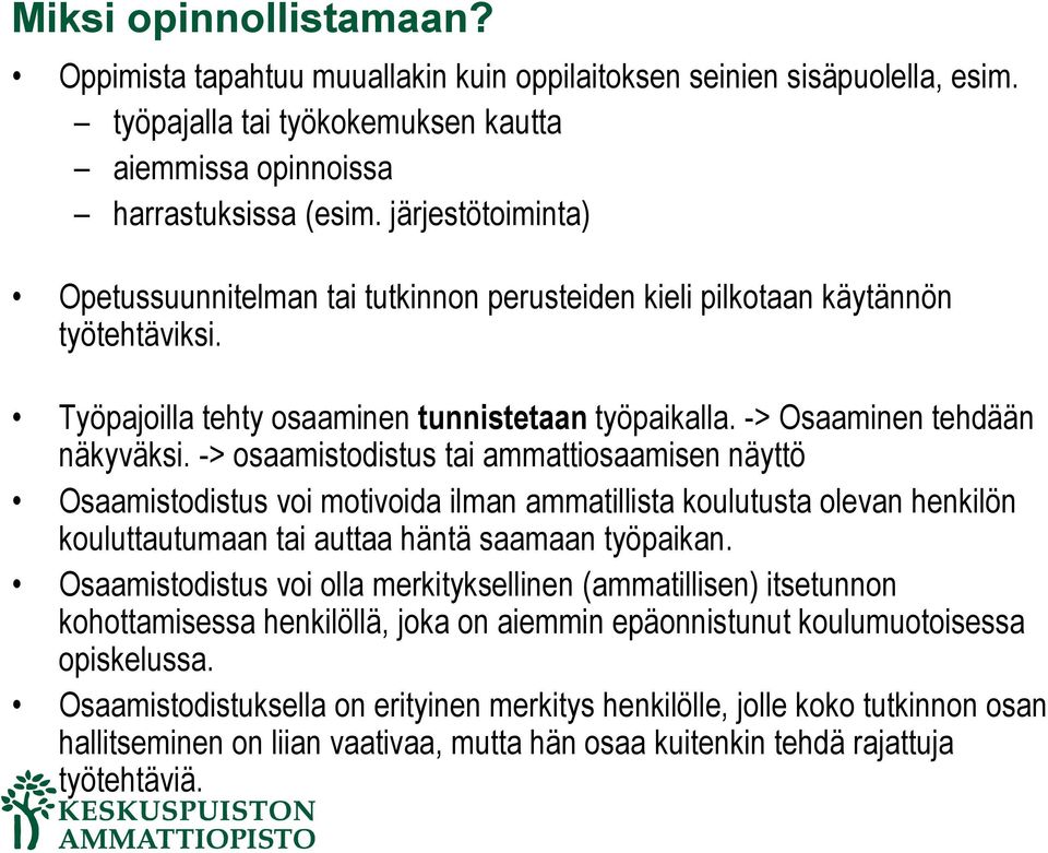 -> osaamistodistus tai ammattiosaamisen näyttö Osaamistodistus voi motivoida ilman ammatillista koulutusta olevan henkilön kouluttautumaan tai auttaa häntä saamaan työpaikan.