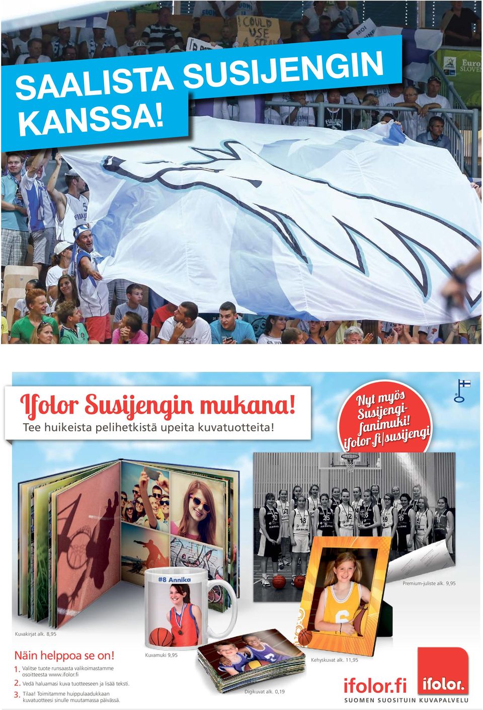 Valitse tuote runsaasta valikoimastamme osoitteesta www.ifolor.fi Vedä haluamasi kuva tuotteeseen ja lisää teksti. Tilaa!
