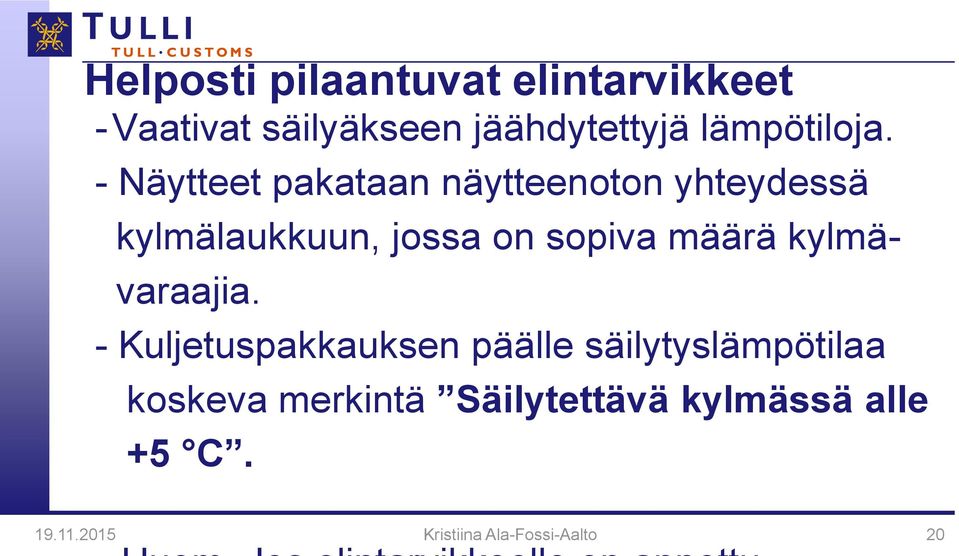 - Näytteet pakataan näytteenoton yhteydessä kylmälaukkuun, jossa on sopiva