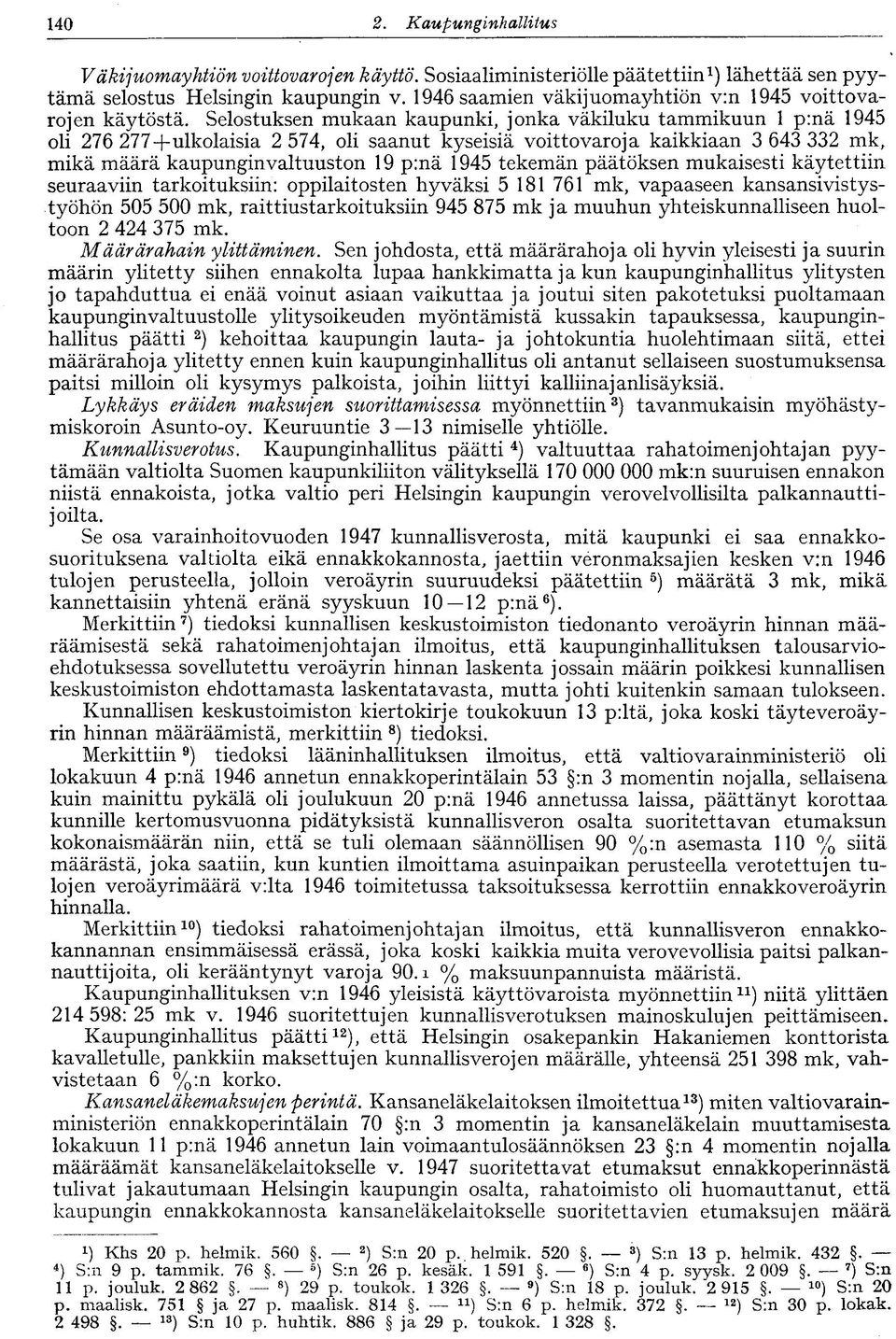 Selostuksen mukaan kaupunki, jonka väkiluku tammikuun 1 p:nä 1945 oli 276 277+ulkolaisia 2 574, oli saanut kyseisiä voittovaroja kaikkiaan 3 643 332 mk, mikä määrä kaupunginvaltuuston 19 p:nä 1945