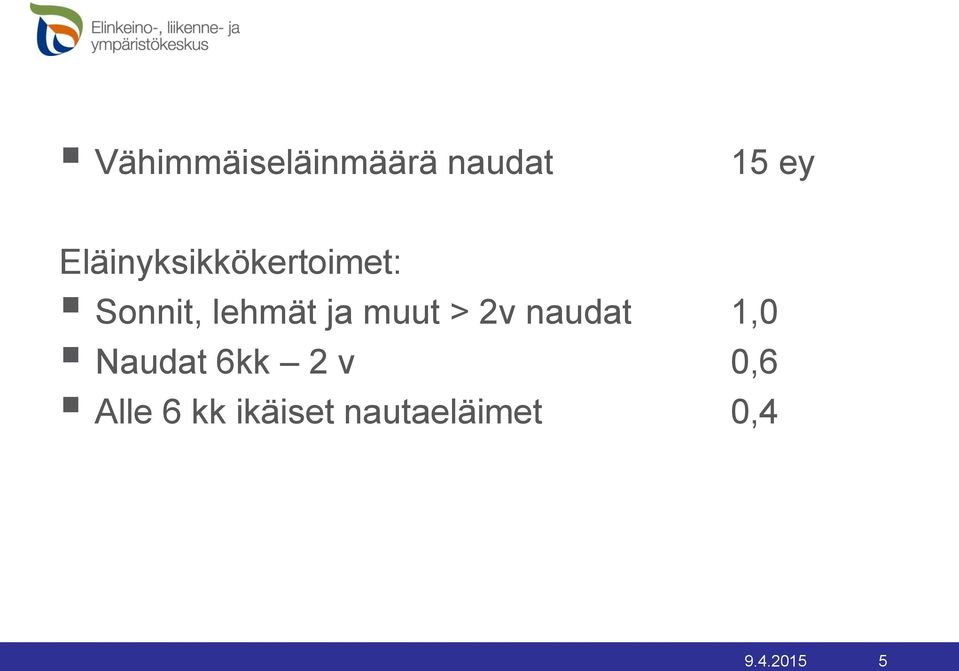 ja muut > 2v naudat 1,0 Naudat 6kk 2 v