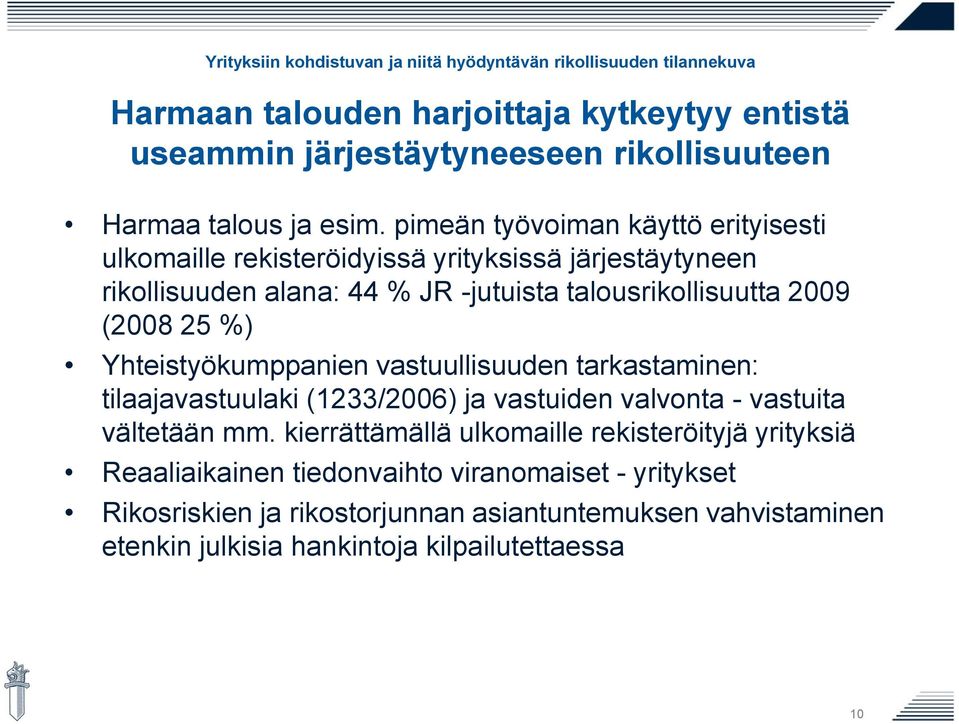 (2008 25 %) Yhteistyökumppanien vastuullisuuden tarkastaminen: tilaajavastuulaki (1233/2006) ja vastuiden valvonta - vastuita vältetään mm.