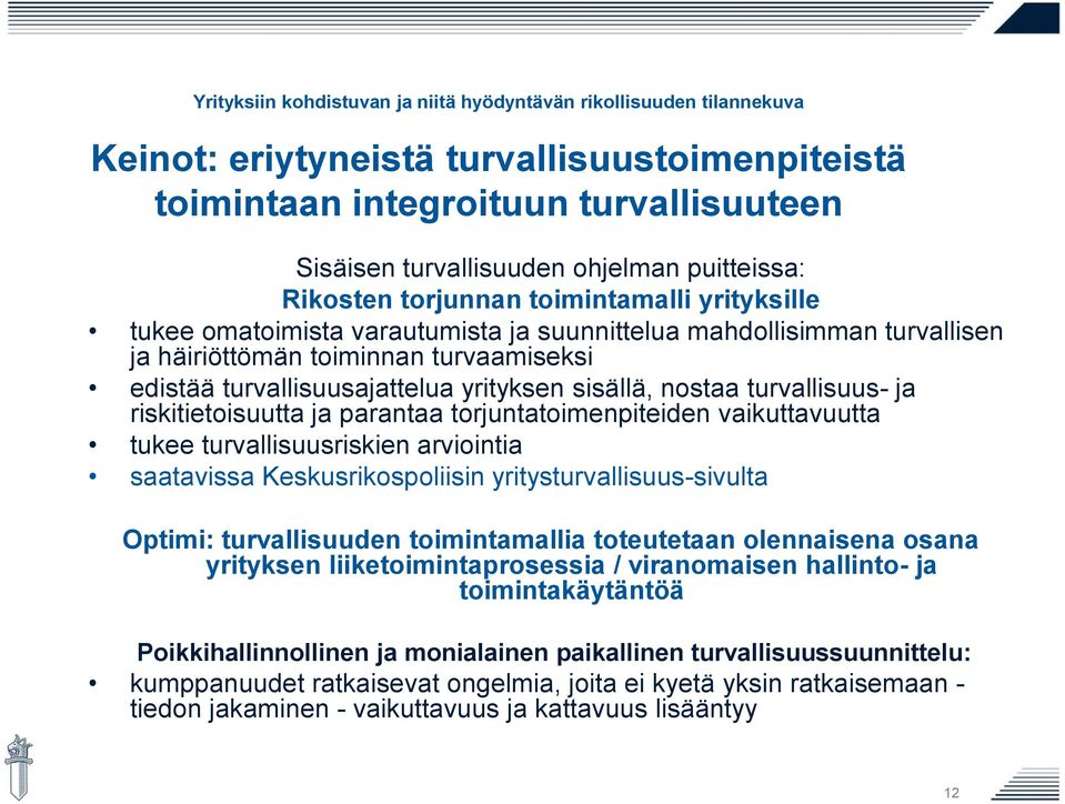 torjuntatoimenpiteiden vaikuttavuutta tukee turvallisuusriskien arviointia saatavissa Keskusrikospoliisin yritysturvallisuus-sivulta Optimi: turvallisuuden toimintamallia toteutetaan olennaisena