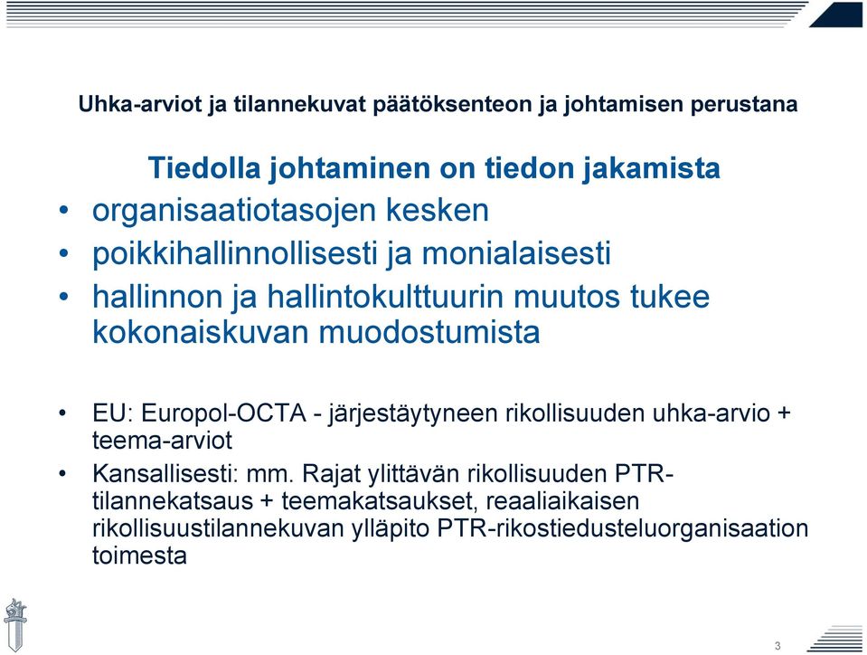 kokonaiskuvan muodostumista EU: Europol-OCTA - järjestäytyneen rikollisuuden uhka-arvio + teema-arviot Kansallisesti: mm.