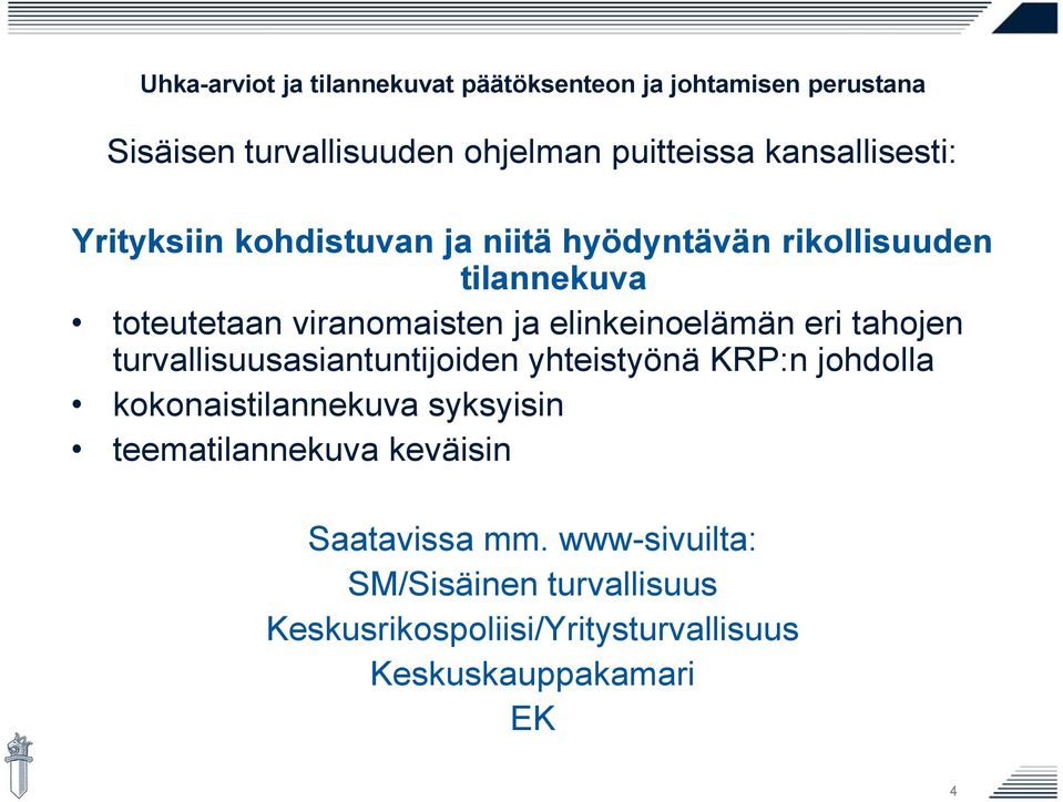 elinkeinoelämän eri tahojen turvallisuusasiantuntijoiden yhteistyönä KRP:n johdolla kokonaistilannekuva syksyisin