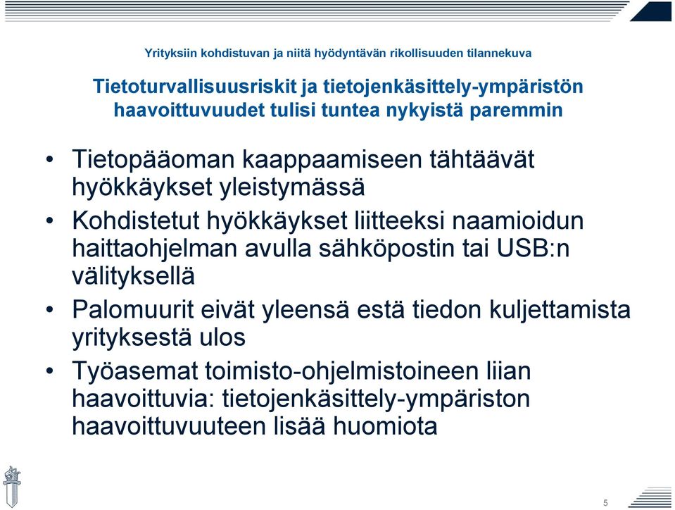 haittaohjelman avulla sähköpostin tai USB:n välityksellä Palomuurit eivät yleensä estä tiedon kuljettamista