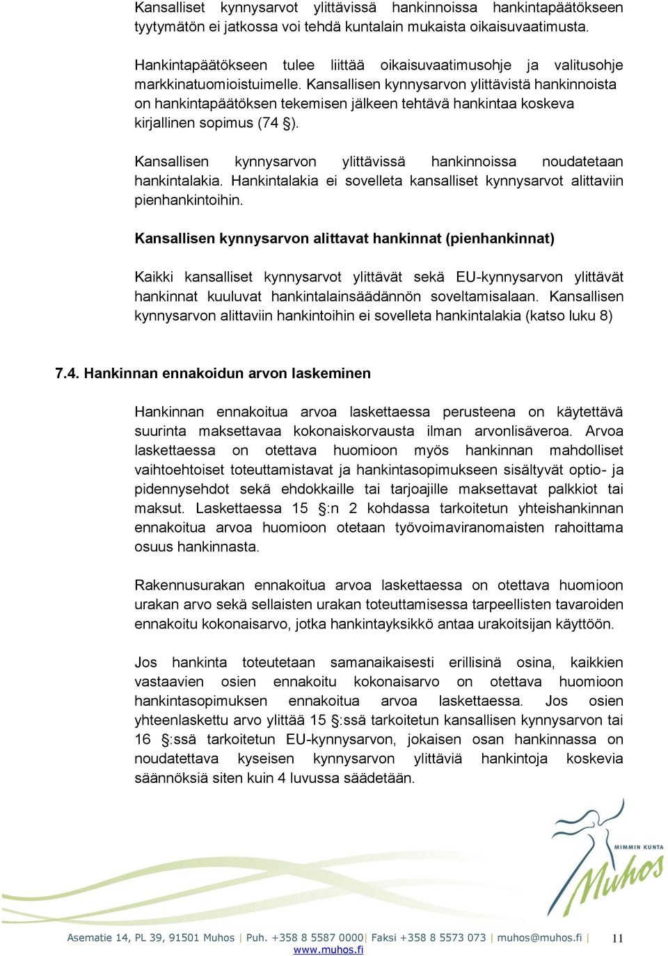 Kansallisen kynnysarvon ylittävistä hankinnoista on hankintapäätöksen tekemisen jälkeen tehtävä hankintaa koskeva kirjallinen sopimus (74 ).