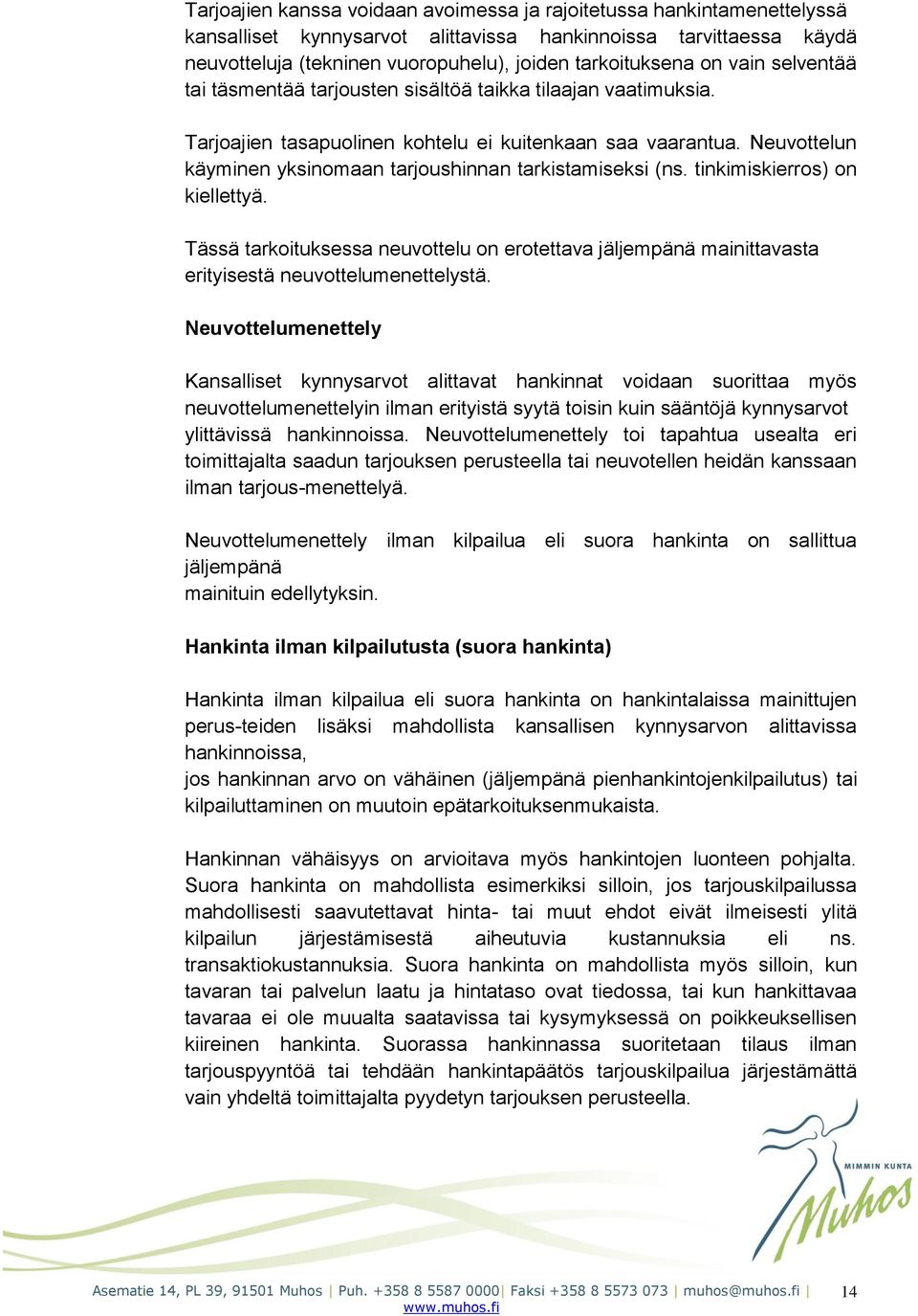 Neuvottelun käyminen yksinomaan tarjoushinnan tarkistamiseksi (ns. tinkimiskierros) on kiellettyä.