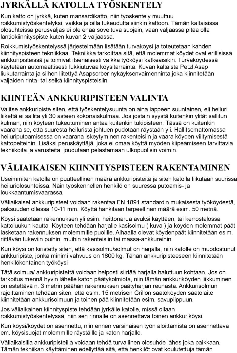 Roikkumistyöskentelyssä järjestelmään lisätään turvaköysi ja toteutetaan kahden kiinnityspisteen tekniikkaa.