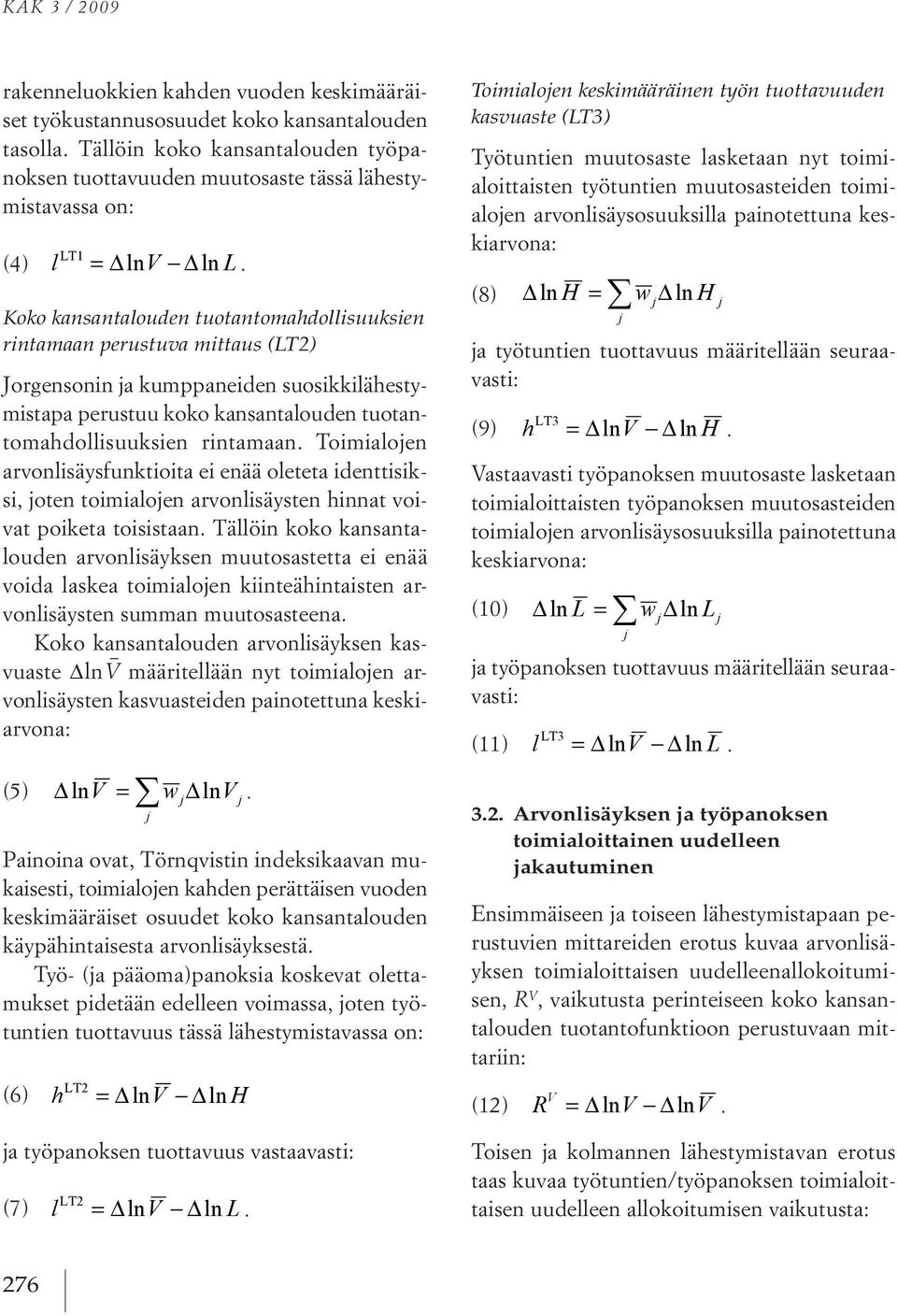 Koko kansantalouden tuotantomahdollisuuksien rintamaan perustuva mittaus (LT2) jorgensonin ja kumppaneiden suosikkilähestymistapa perustuu koko kansantalouden tuotantomahdollisuuksien rintamaan.